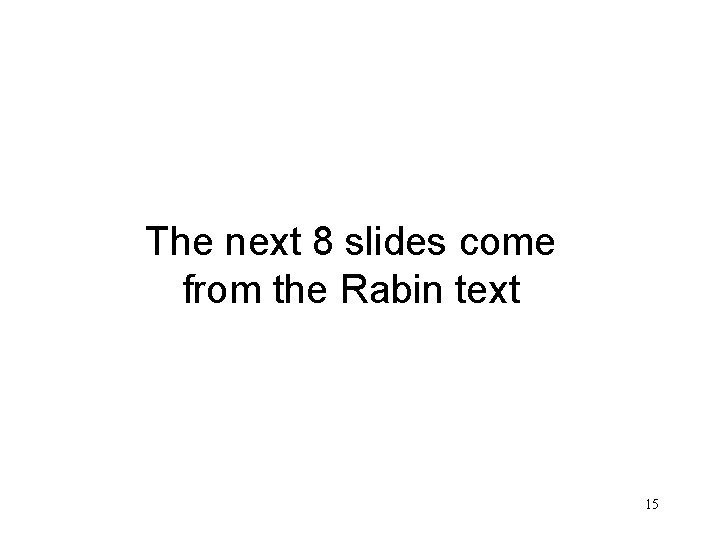 The next 8 slides come from the Rabin text 15 