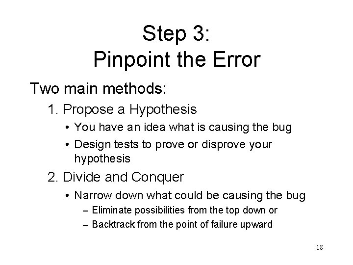 Step 3: Pinpoint the Error Two main methods: 1. Propose a Hypothesis • You