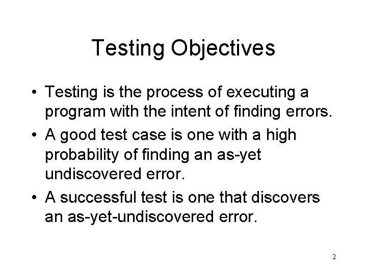 Testing Objectives • Testing is the process of executing a program with the intent