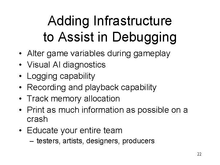 Adding Infrastructure to Assist in Debugging • • • Alter game variables during gameplay