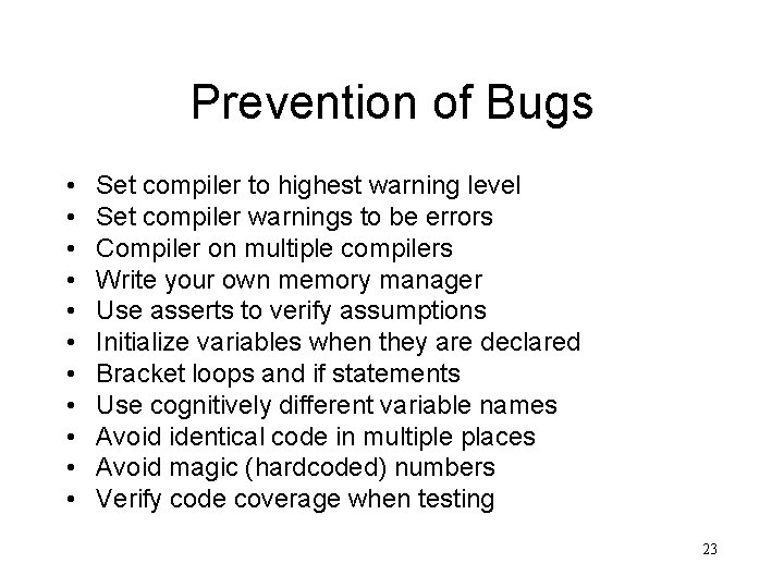 Prevention of Bugs • • • Set compiler to highest warning level Set compiler