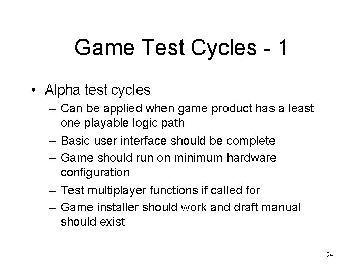 Game Test Cycles - 1 • Alpha test cycles – Can be applied when