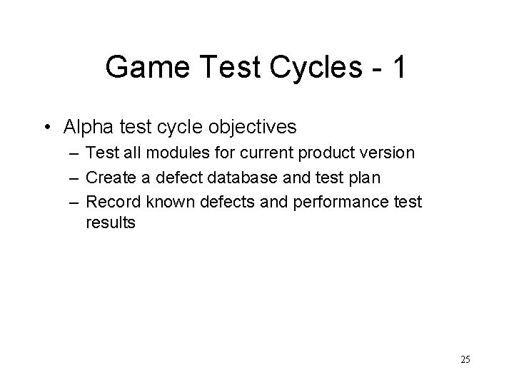 Game Test Cycles - 1 • Alpha test cycle objectives – Test all modules