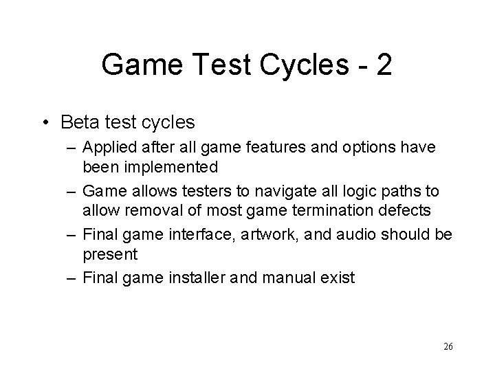 Game Test Cycles - 2 • Beta test cycles – Applied after all game