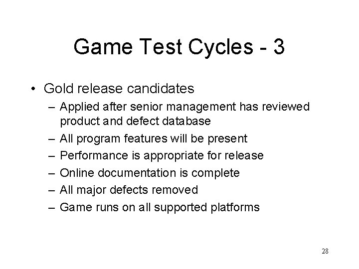 Game Test Cycles - 3 • Gold release candidates – Applied after senior management