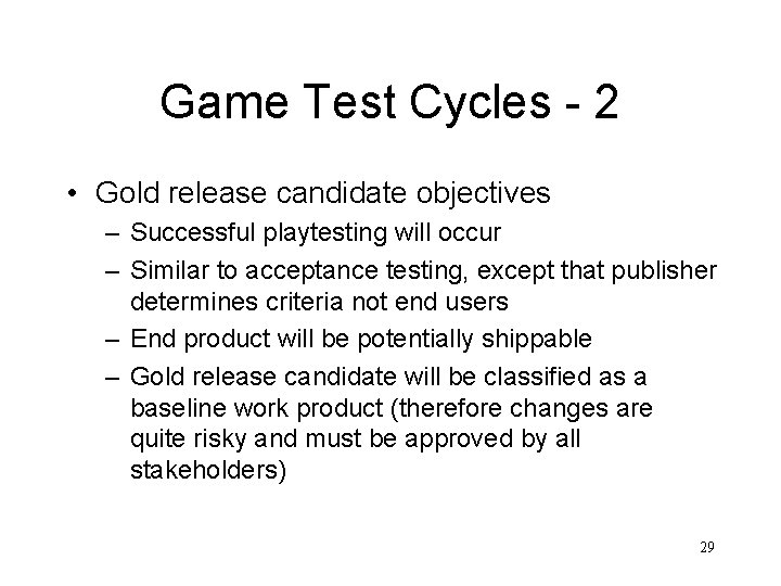 Game Test Cycles - 2 • Gold release candidate objectives – Successful playtesting will