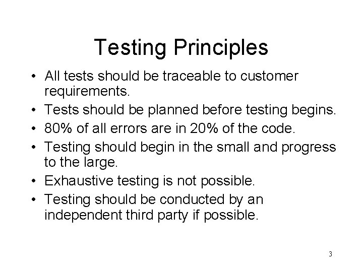 Testing Principles • All tests should be traceable to customer requirements. • Tests should