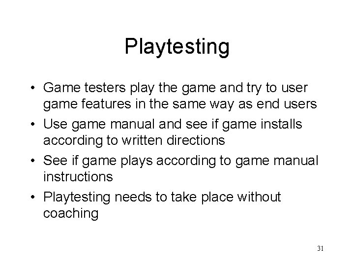 Playtesting • Game testers play the game and try to user game features in
