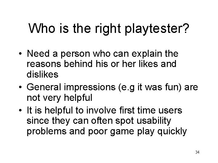 Who is the right playtester? • Need a person who can explain the reasons