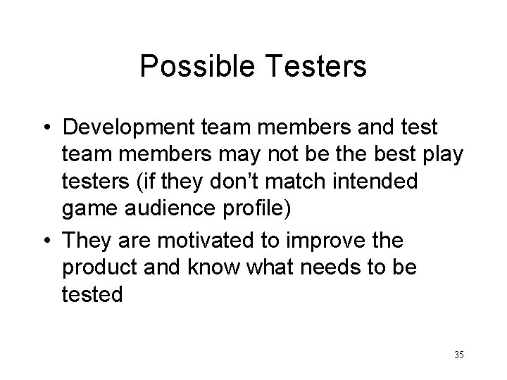 Possible Testers • Development team members and test team members may not be the