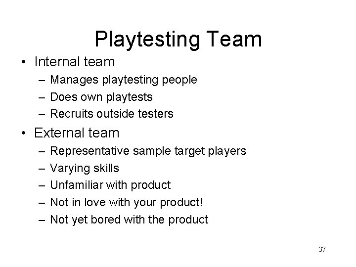 Playtesting Team • Internal team – Manages playtesting people – Does own playtests –