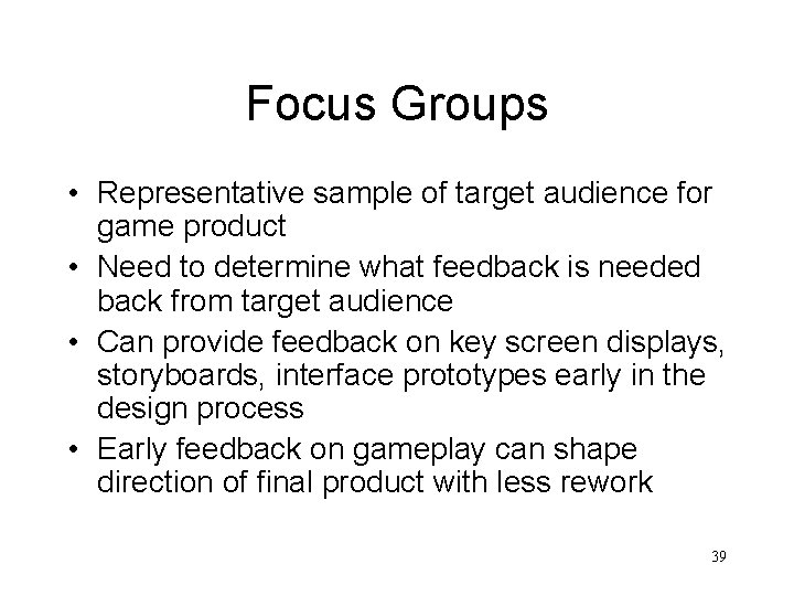 Focus Groups • Representative sample of target audience for game product • Need to