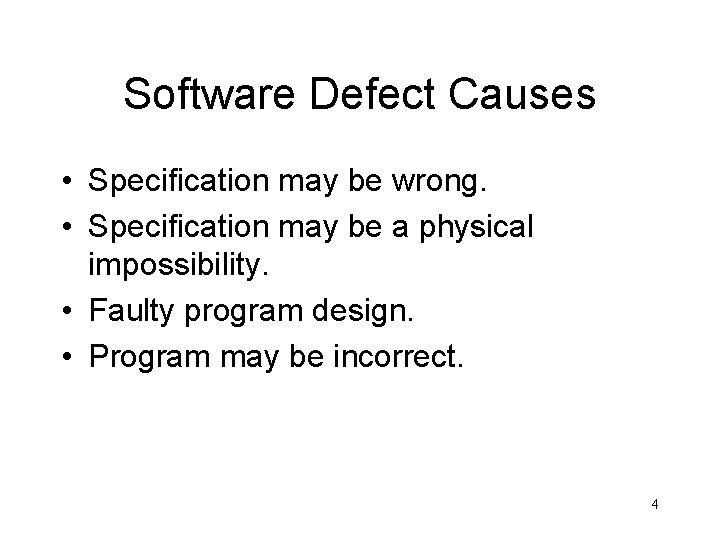 Software Defect Causes • Specification may be wrong. • Specification may be a physical