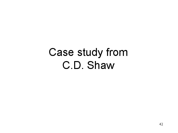 Case study from C. D. Shaw 42 