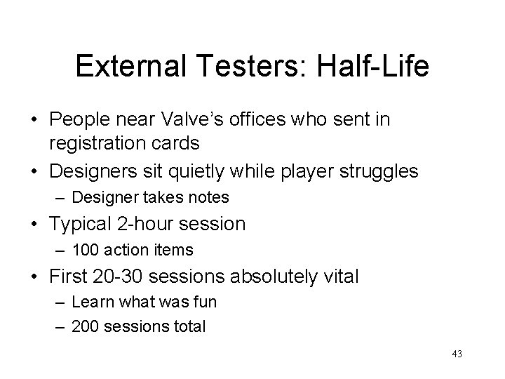 External Testers: Half-Life • People near Valve’s offices who sent in registration cards •