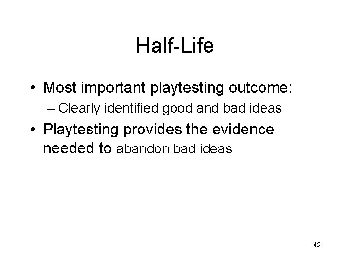 Half-Life • Most important playtesting outcome: – Clearly identified good and bad ideas •