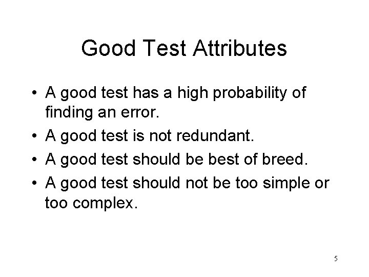 Good Test Attributes • A good test has a high probability of finding an