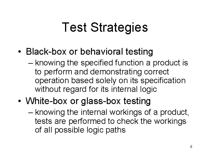 Test Strategies • Black-box or behavioral testing – knowing the specified function a product