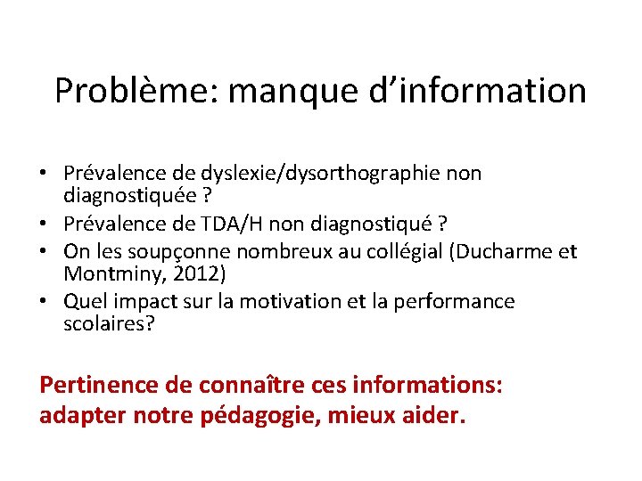 Problème: manque d’information • Prévalence de dyslexie/dysorthographie non diagnostiquée ? • Prévalence de TDA/H