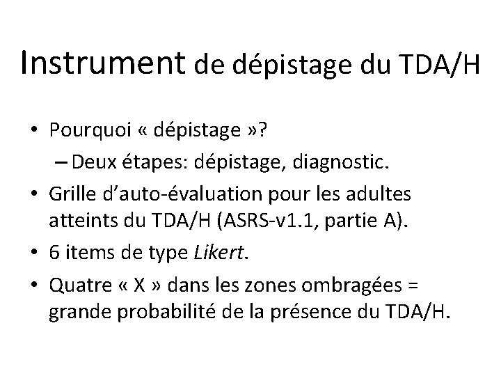 Instrument de dépistage du TDA/H • Pourquoi « dépistage » ? – Deux étapes: