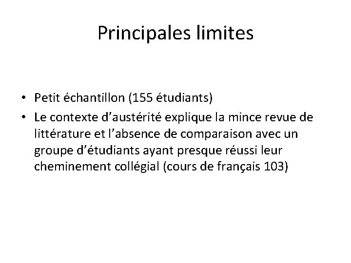 Principales limites • Petit échantillon (155 étudiants) • Le contexte d’austérité explique la mince