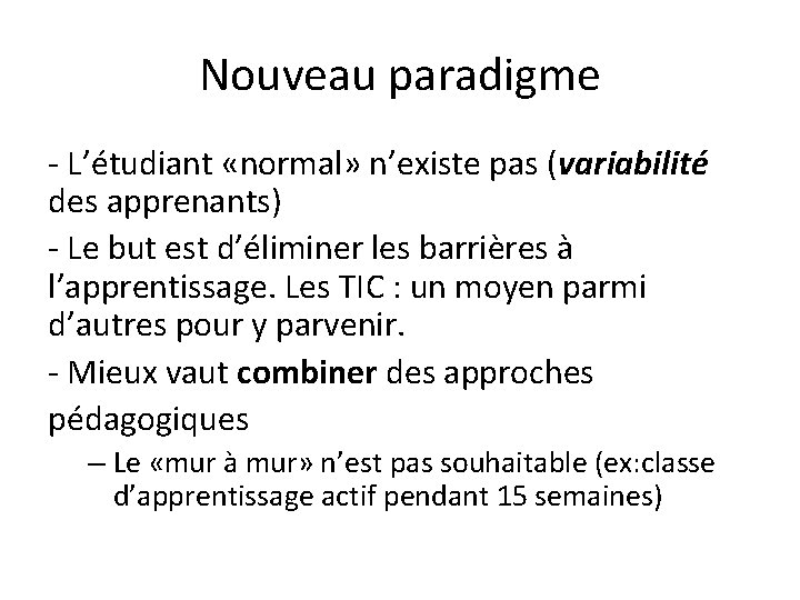 Nouveau paradigme - L’étudiant «normal» n’existe pas (variabilité des apprenants) - Le but est