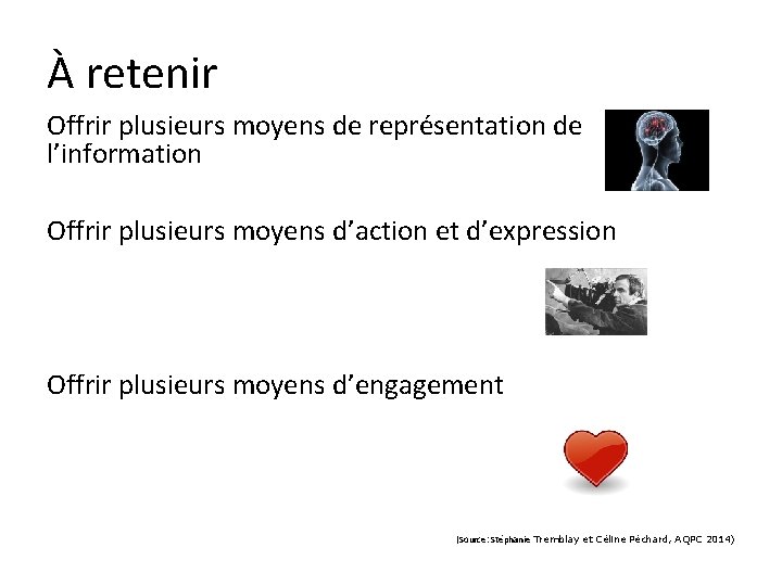 À retenir Offrir plusieurs moyens de représentation de l’information Offrir plusieurs moyens d’action et