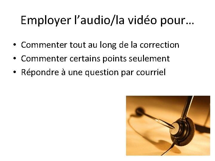 Employer l’audio/la vidéo pour… • Commenter tout au long de la correction • Commenter