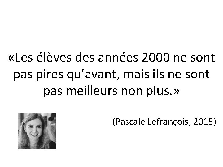  «Les élèves des années 2000 ne sont pas pires qu’avant, mais ils ne