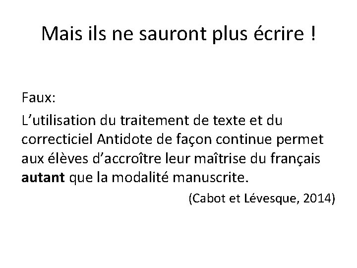 Mais ils ne sauront plus écrire ! Faux: L’utilisation du traitement de texte et