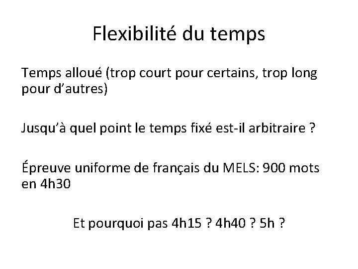 Flexibilité du temps Temps alloué (trop court pour certains, trop long pour d’autres) Jusqu’à