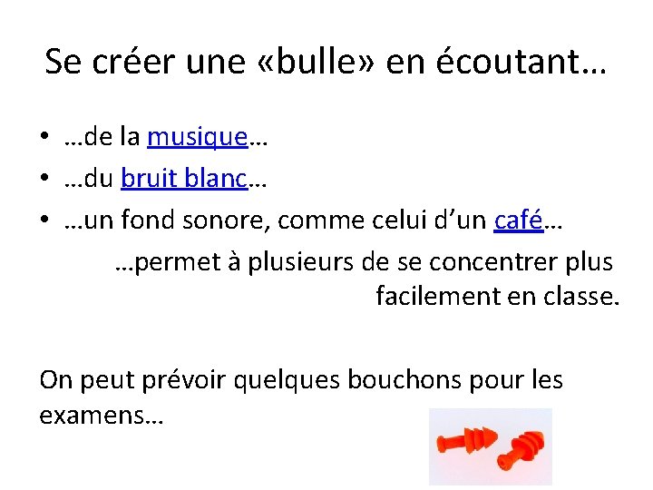 Se créer une «bulle» en écoutant… • …de la musique… • …du bruit blanc…