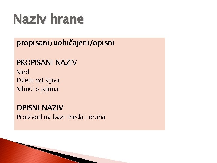 Naziv hrane propisani/uobičajeni/opisni PROPISANI NAZIV Med Džem od šljiva Mlinci s jajima OPISNI NAZIV