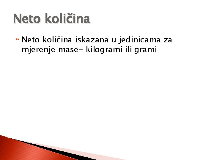 Neto količina iskazana u jedinicama za mjerenje mase- kilogrami ili grami 