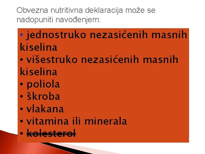 Obvezna nutritivna deklaracija može se nadopuniti navođenjem: • jednostruko nezasićenih masnih kiselina • višestruko