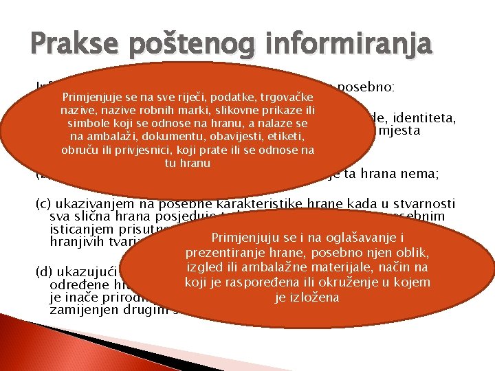 Prakse poštenog informiranja Informcije o hrani ne smiju biti obmanjujuće, a posebno: Primjenjuje se