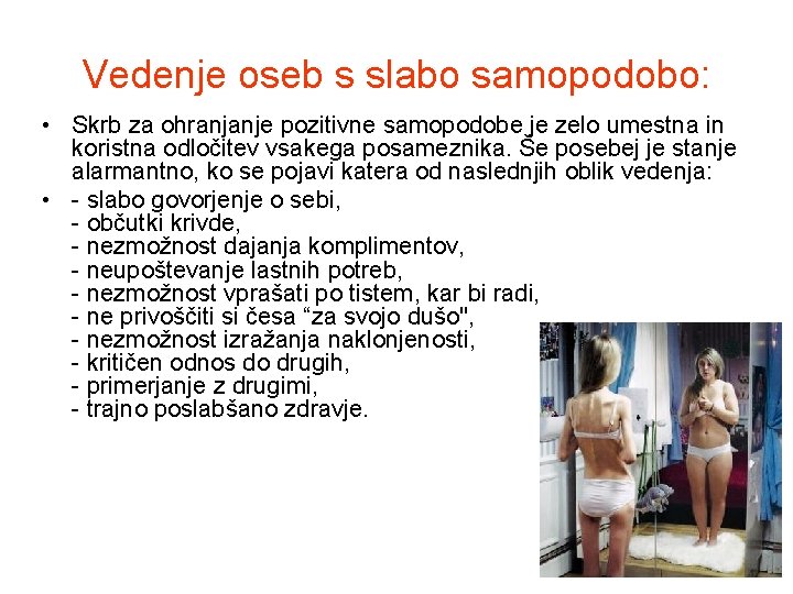 Vedenje oseb s slabo samopodobo: • Skrb za ohranjanje pozitivne samopodobe je zelo umestna