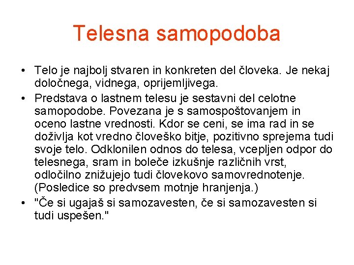 Telesna samopodoba • Telo je najbolj stvaren in konkreten del človeka. Je nekaj določnega,