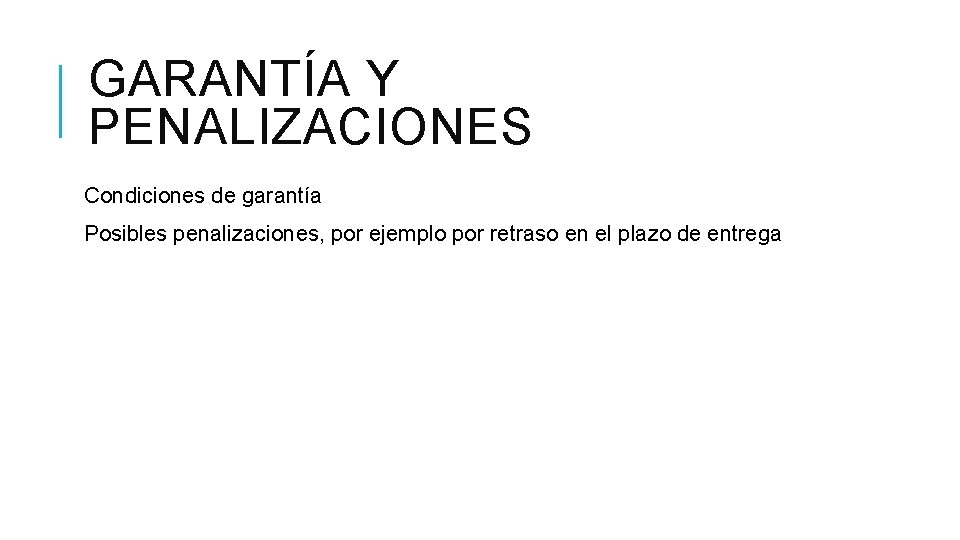 GARANTÍA Y PENALIZACIONES Condiciones de garantía Posibles penalizaciones, por ejemplo por retraso en el