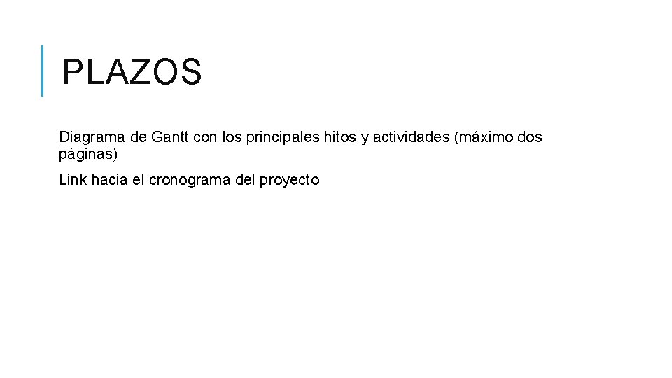 PLAZOS Diagrama de Gantt con los principales hitos y actividades (máximo dos páginas) Link