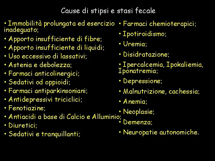 Cause di stipsi e stasi fecale • Immobilità prolungata ed esercizio • Farmaci chemioterapici;