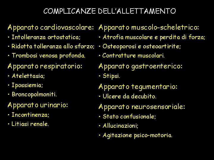 COMPLICANZE DELL’ALLETTAMENTO Apparato cardiovascolare: Apparato muscolo-scheletrico: • Intolleranza ortostatica; • Atrofia muscolare e perdita