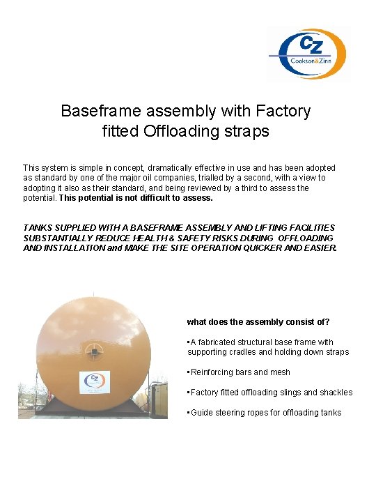 Baseframe assembly with Factory fitted Offloading straps This system is simple in concept, dramatically