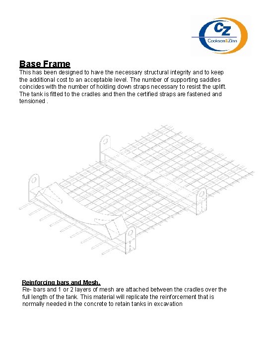 Base Frame This has been designed to have the necessary structural integrity and to