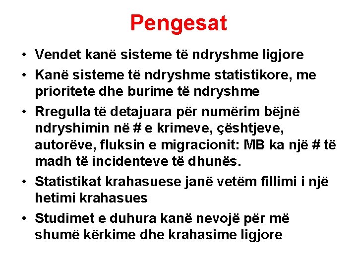 Pengesat • Vendet kanë sisteme të ndryshme ligjore • Kanë sisteme të ndryshme statistikore,