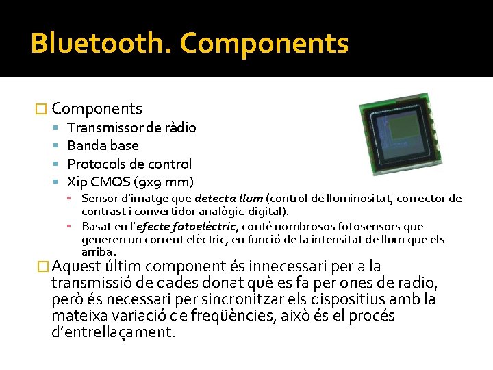 Bluetooth. Components � Components Transmissor de ràdio Banda base Protocols de control Xip CMOS