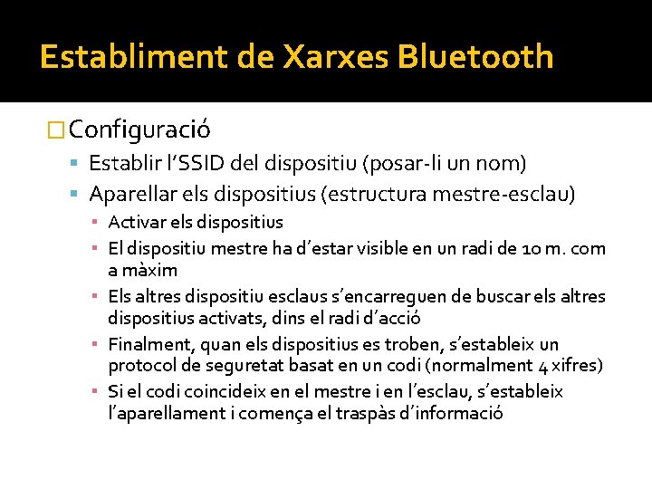 Establiment de Xarxes Bluetooth �Configuració Establir l’SSID del dispositiu (posar-li un nom) Aparellar els