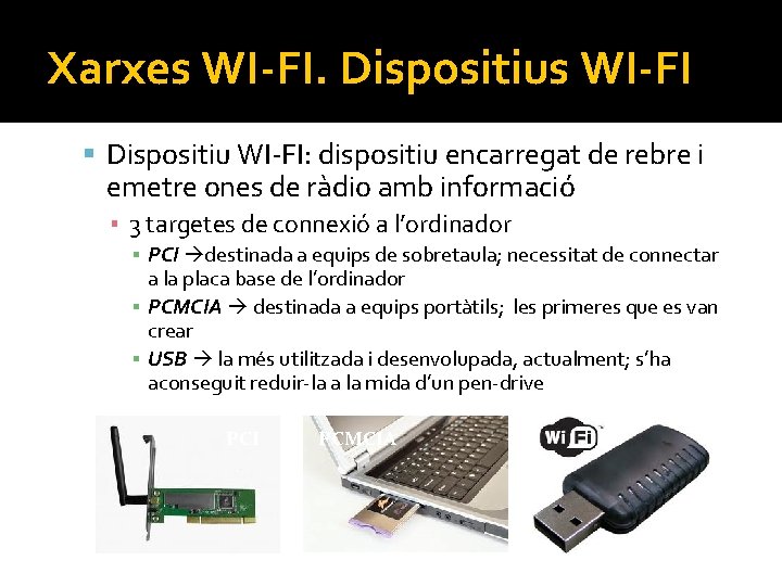 Xarxes WI-FI. Dispositius WI-FI Dispositiu WI-FI: dispositiu encarregat de rebre i emetre ones de