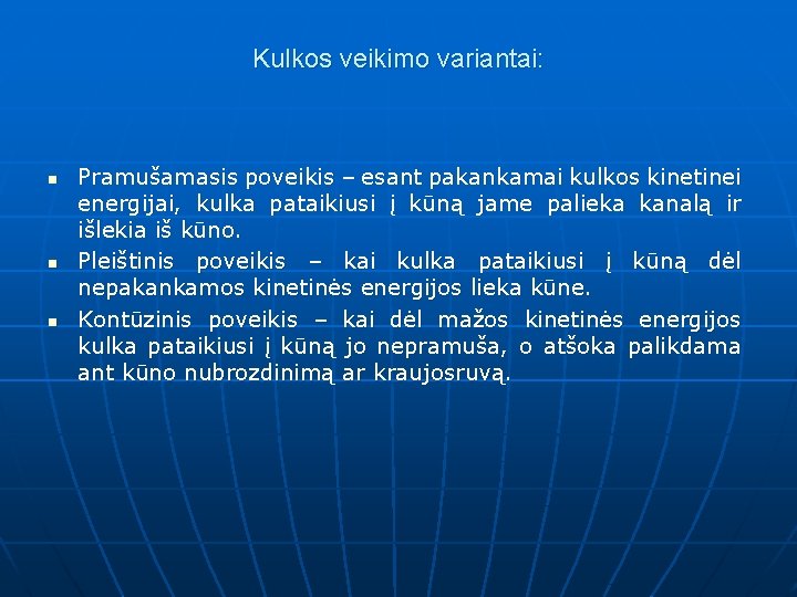 Kulkos veikimo variantai: n n n Pramušamasis poveikis – esant pakankamai kulkos kinetinei energijai,