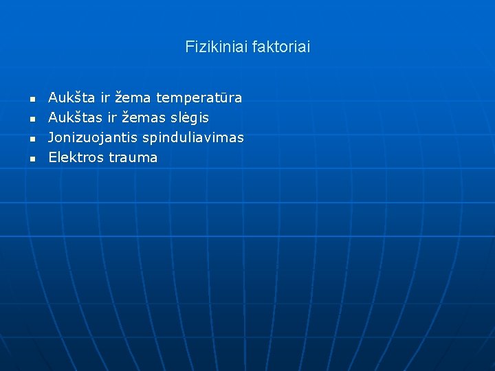 Fizikiniai faktoriai n n Aukšta ir žema temperatūra Aukštas ir žemas slėgis Jonizuojantis spinduliavimas